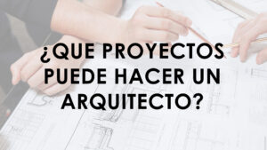 portada de que proyectos puede hacer una arquitecto